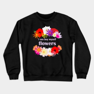 I can buy myself flowers Crewneck Sweatshirt